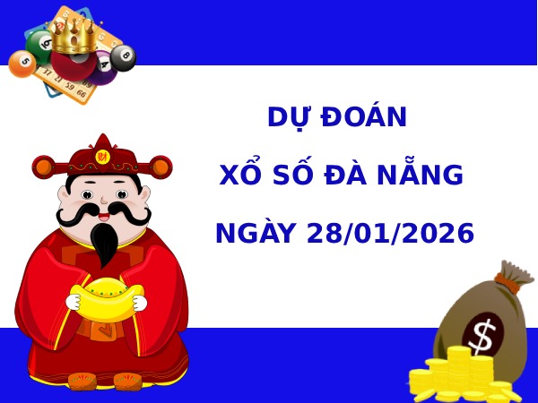 Dự đoán xổ số Đà Nẵng ngày 28/1/2026 chính xác