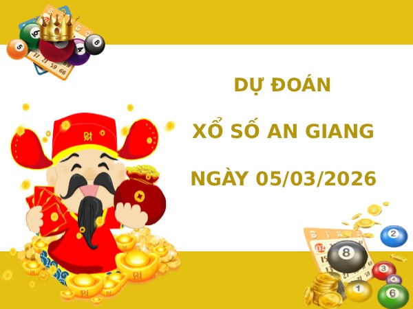 Dự đoán xổ số An Giang ngày 5/3/2026 thần tài