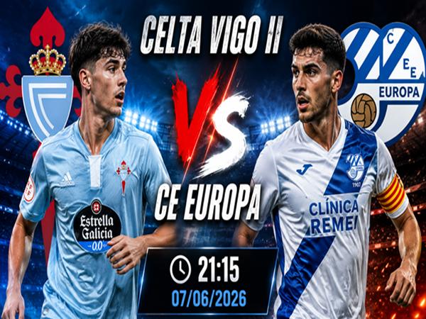 Nhận định kèo Celta Vigo II vs CE Europa 21h15 đêm nay 07/06