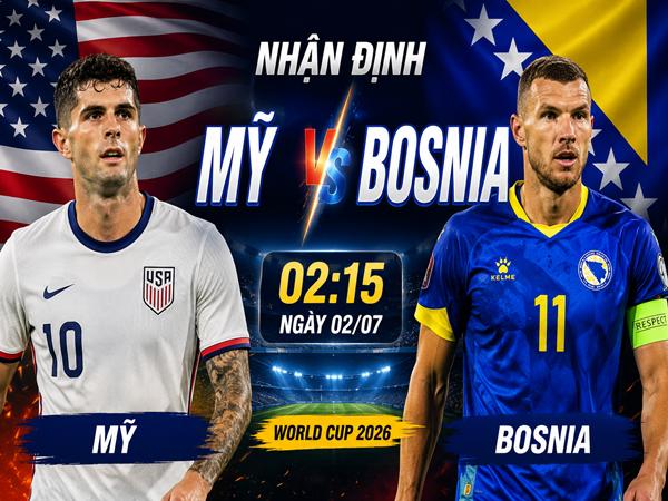 Nhận định, dự đoán trận Mỹ vs Bosnia hôm nay ngày 2/7