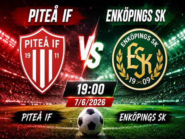 Nhận định, dự đoán trận Pitea IF vs Enkopings SK 19h00 ngày 7/6