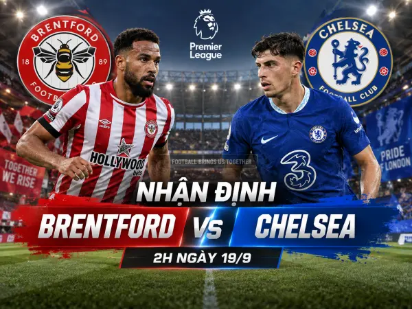 Nhận định Brentford vs Chelsea, 2h ngày 19/9 đêm nay