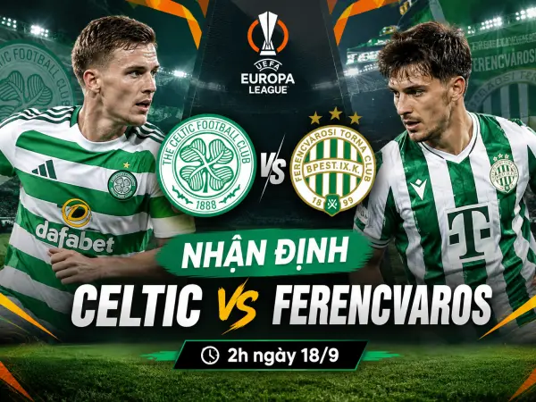 Nhận định Celtic vs Ferencvaros, 2h ngày 18/9 hôm nay